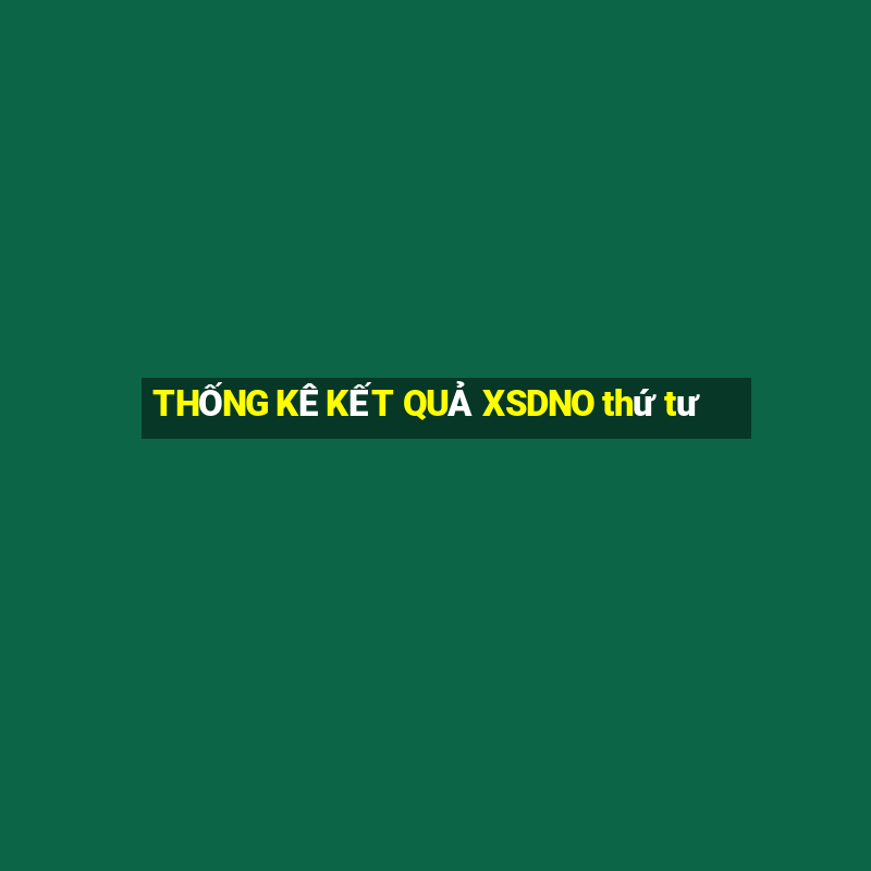 THỐNG KÊ KẾT QUẢ XSDNO thứ tư