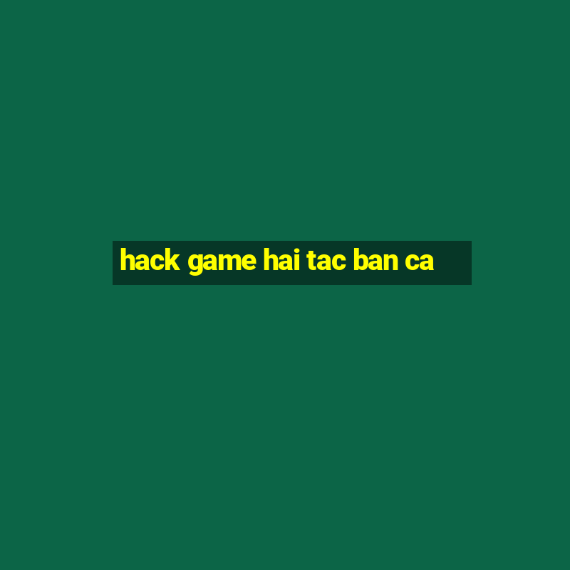 hack game hai tac ban ca