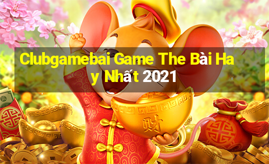 Clubgamebai Game The Bài Hay Nhất 2021