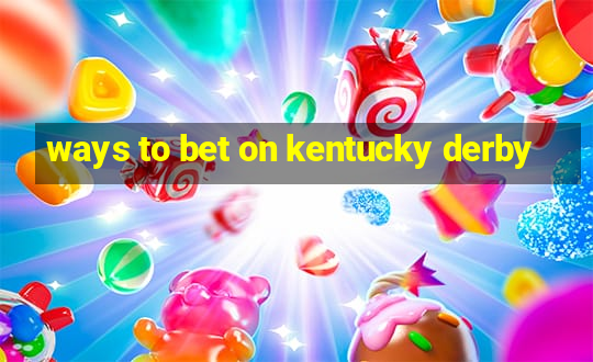 ways to bet on kentucky derby