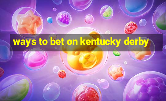 ways to bet on kentucky derby