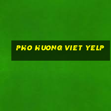 pho huong viet yelp