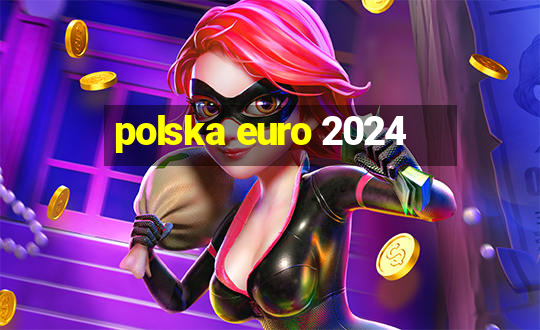 polska euro 2024