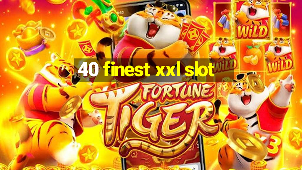 40 finest xxl slot