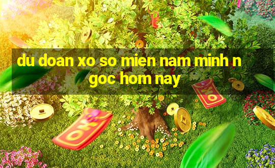 du doan xo so mien nam minh ngoc hom nay