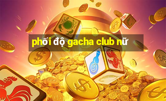 phối độ gacha club nữ