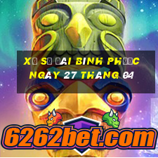 xổ số đài bình phước ngày 27 tháng 04