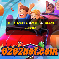 kết quả bóng đá club leon