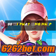 88 đại phát Đăng nhập