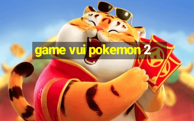 game vui pokemon 2