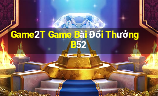 Game2T Game Bài Đổi Thưởng B52