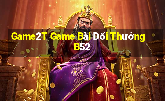 Game2T Game Bài Đổi Thưởng B52