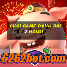 choi game danh bai 2 nguoi