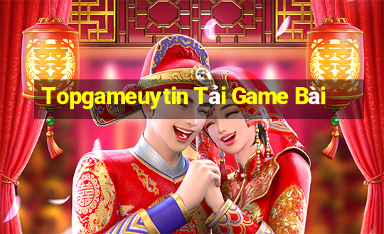 Topgameuytin Tải Game Bài