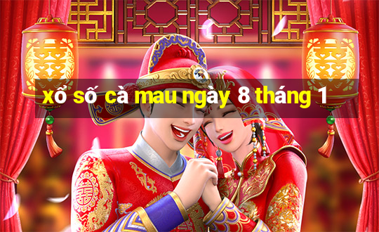 xổ số cà mau ngày 8 tháng 1