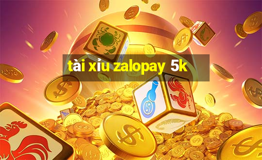 tài xỉu zalopay 5k