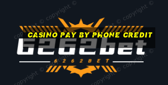 casino pay by phone credit