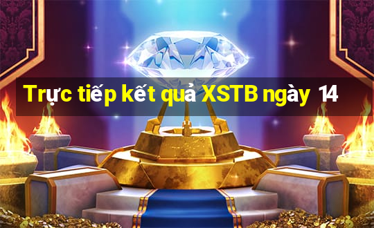 Trực tiếp kết quả XSTB ngày 14