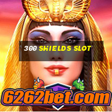 300 shields slot