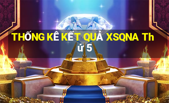 THỐNG KÊ KẾT QUẢ XSQNA Thứ 5