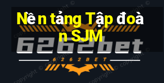 Nền tảng Tập đoàn SJM