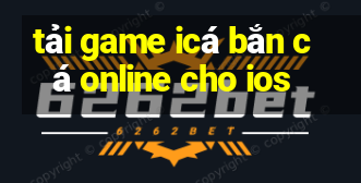 tải game icá bắn cá online cho ios