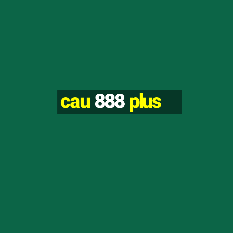 cau 888 plus