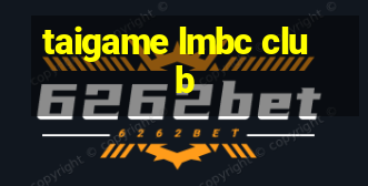 taigame lmbc club