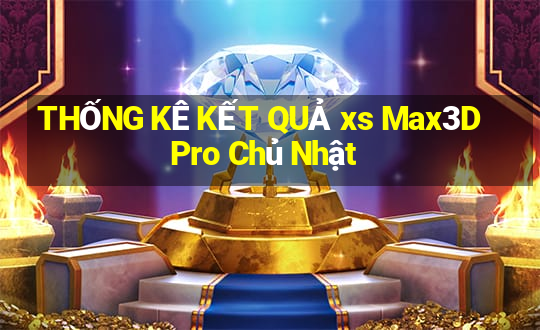 THỐNG KÊ KẾT QUẢ xs Max3D Pro Chủ Nhật