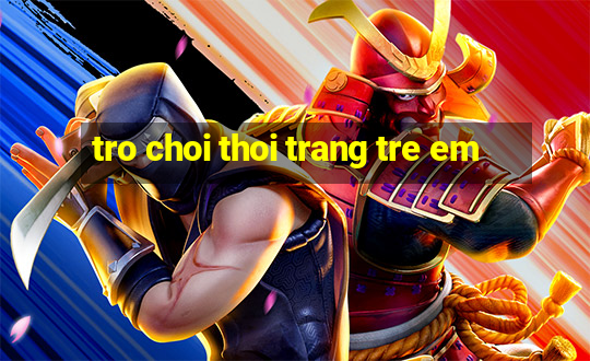 tro choi thoi trang tre em