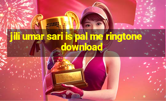 jili umar sari is pal me ringtone download