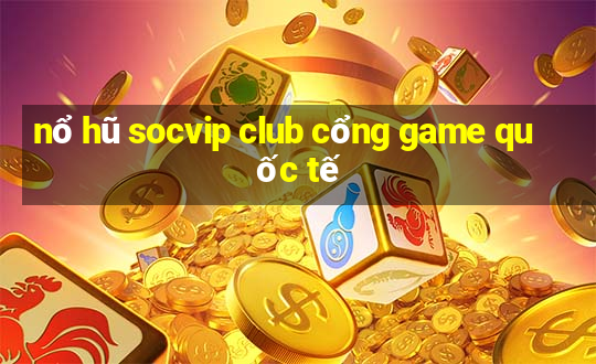 nổ hũ socvip club cổng game quốc tế