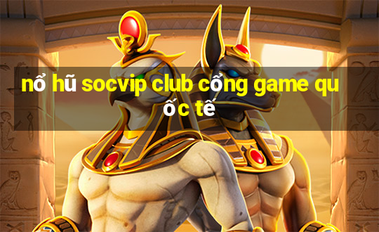 nổ hũ socvip club cổng game quốc tế