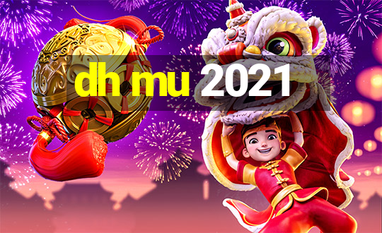 dh mu 2021