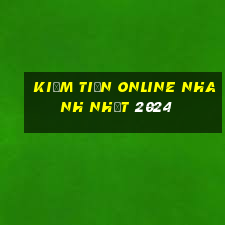 kiếm tiền online nhanh nhất 2024