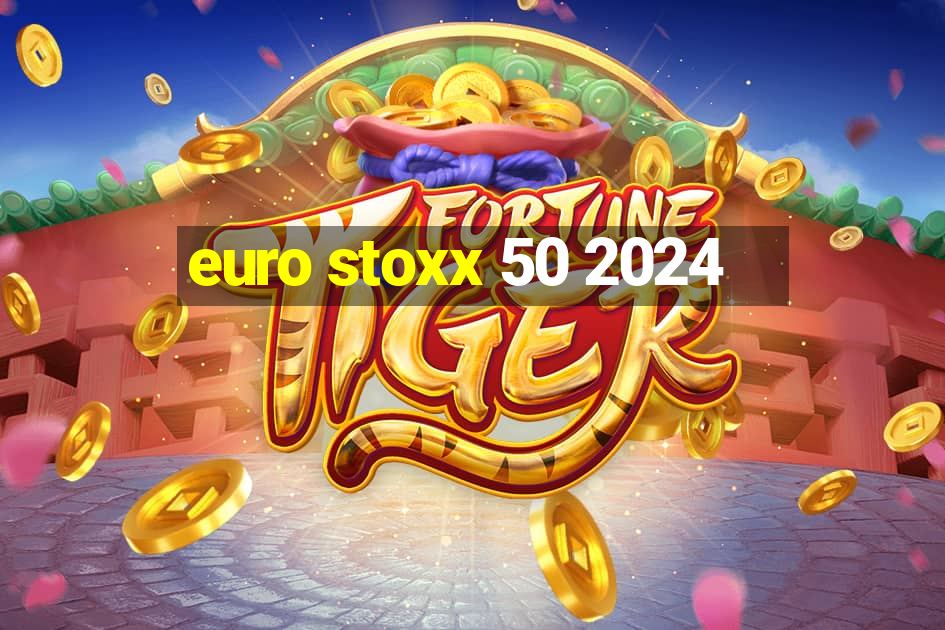 euro stoxx 50 2024