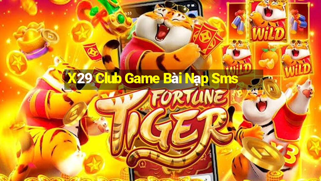 X29 Club Game Bài Nạp Sms