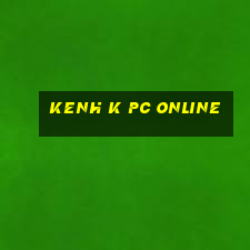 kenh k pc online