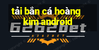 tải bắn cá hoàng kim android