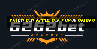 Phiên bản Apple của Fun88 Caibao