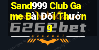 Sand999 Club Game Bài Đổi Thưởng