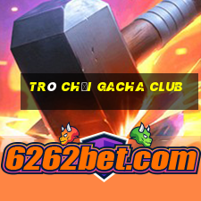 trò chơi gacha club