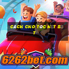 cách cho tóc hết bết