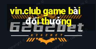 vin.club game bài đổi thưởng