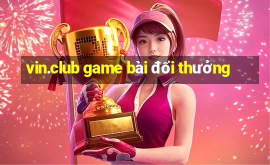 vin.club game bài đổi thưởng