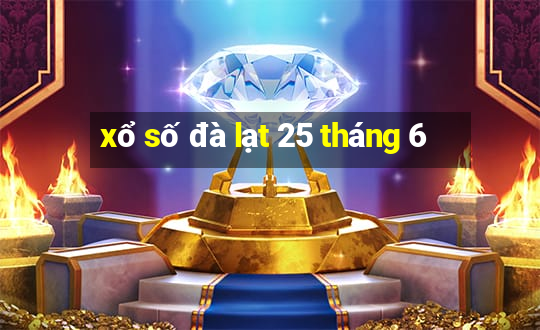 xổ số đà lạt 25 tháng 6