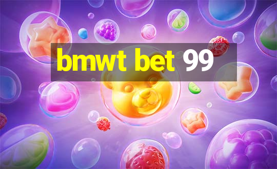 bmwt bet 99