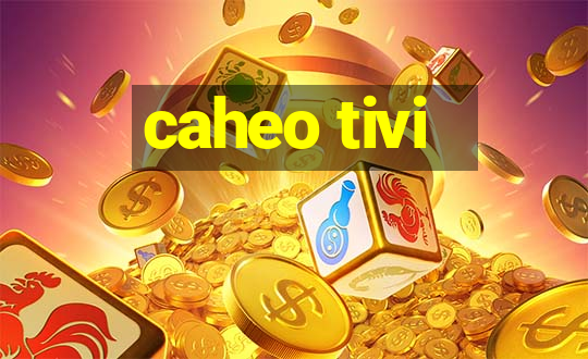 caheo tivi