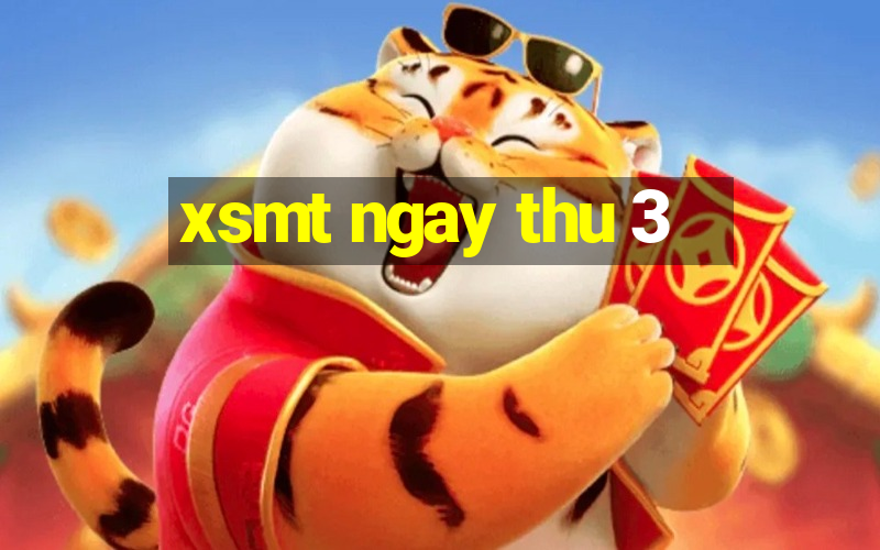 xsmt ngay thu 3