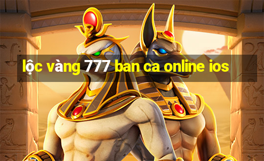 lộc vàng 777 ban ca online ios